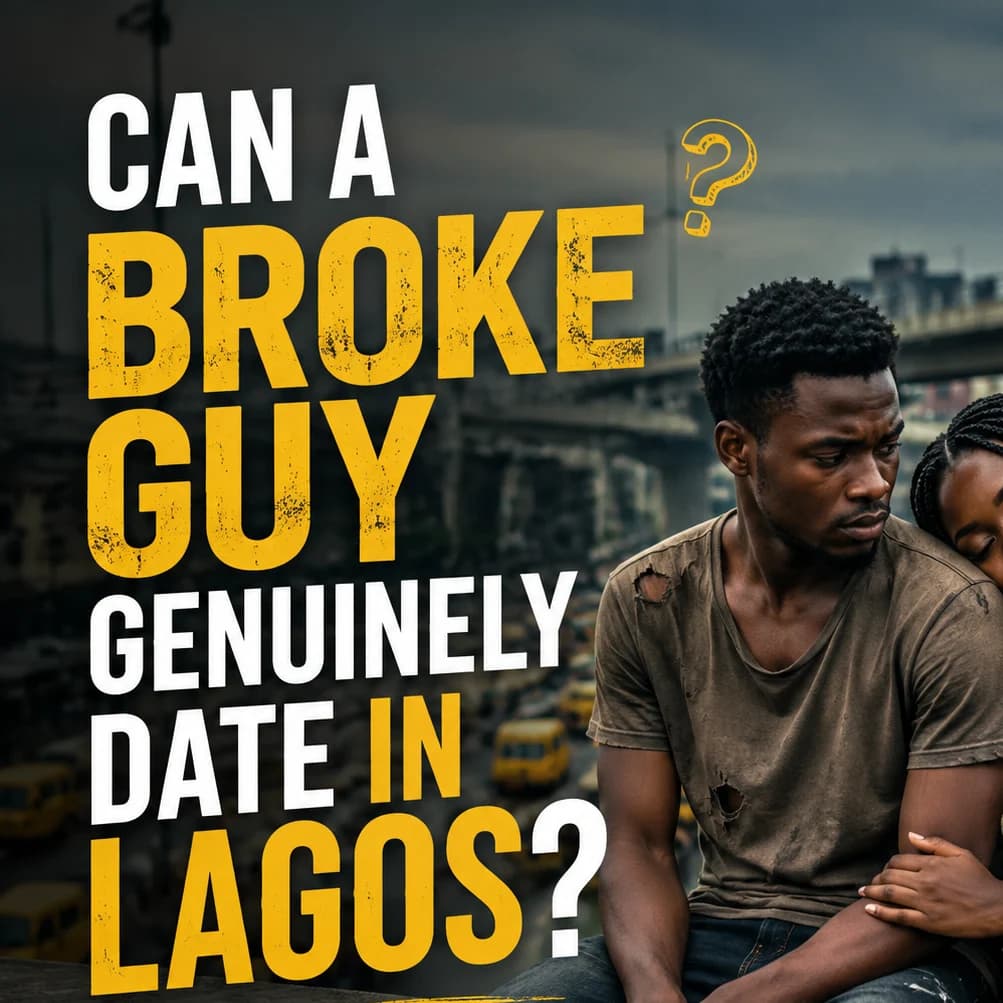CAN A BROKE GUY GENUINELY DATE IN LAGOS? 🤔