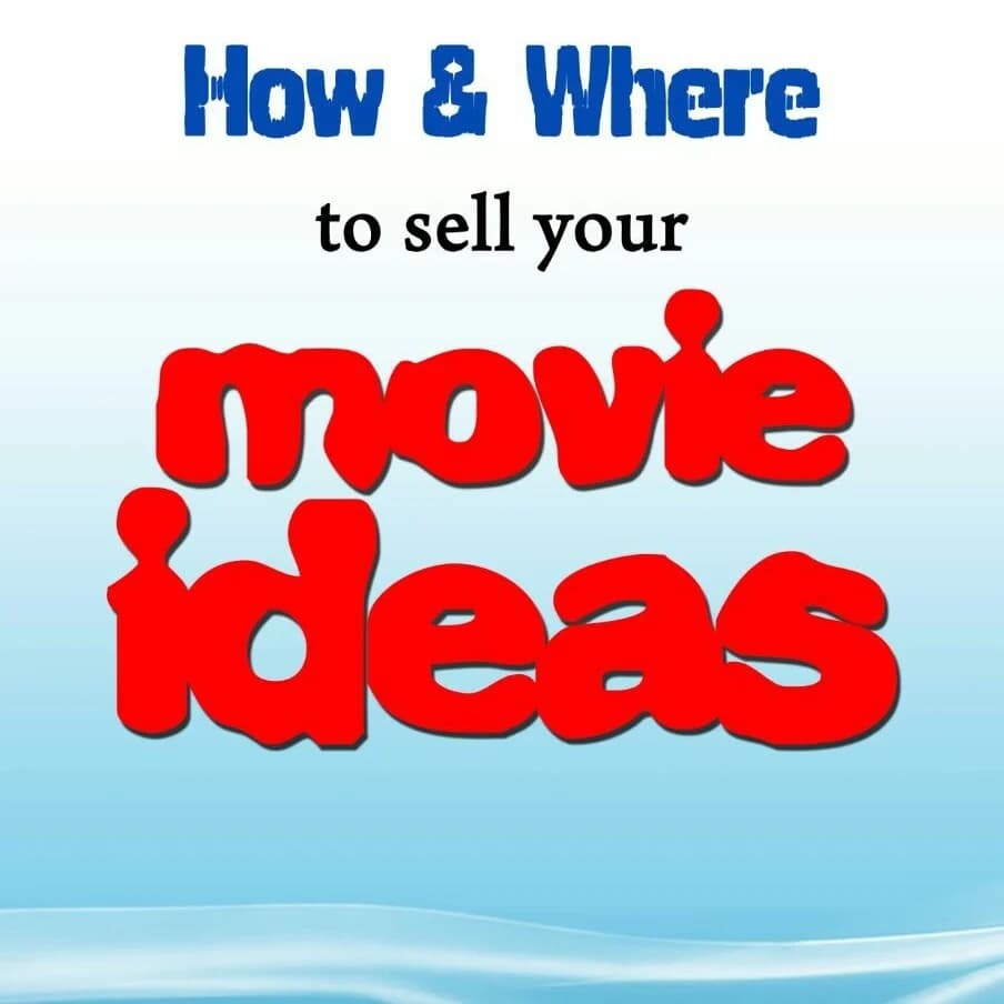 How & Where To Sell Your Movie Ideas.