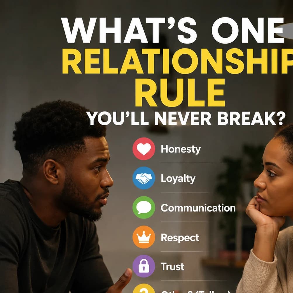 💔 WHAT'S ONE RELATIONSHIP RULE YOU'LL NEVER BREAK? 💔