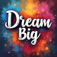 DREAM BIG BUT WAKE UP AND WORK FOR IT