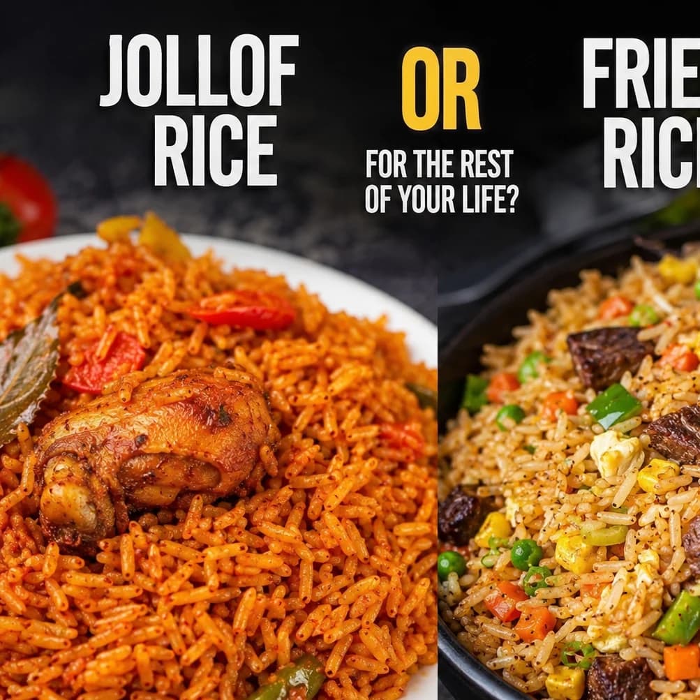 Jollof rice or fried rice for the rest of your life?
