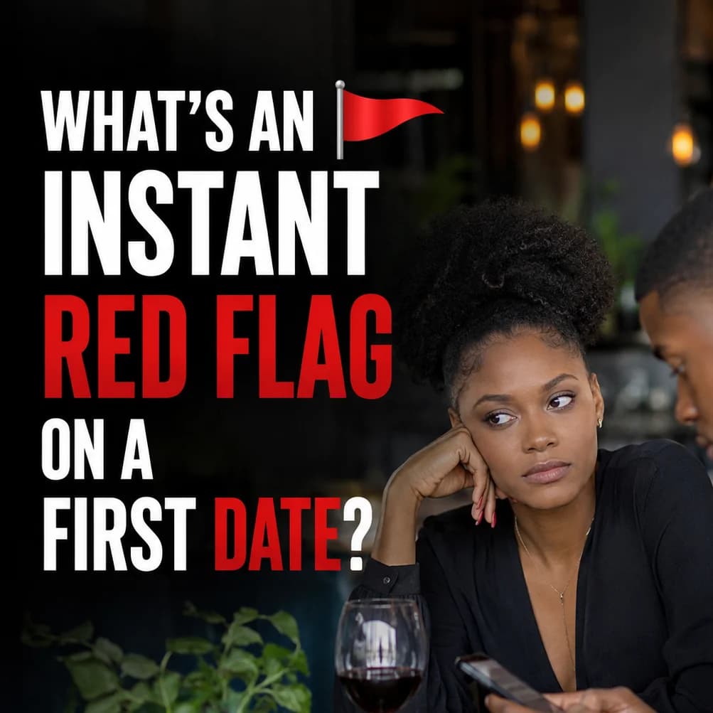🚩 What’s An Instant Red Flag On A First Date?