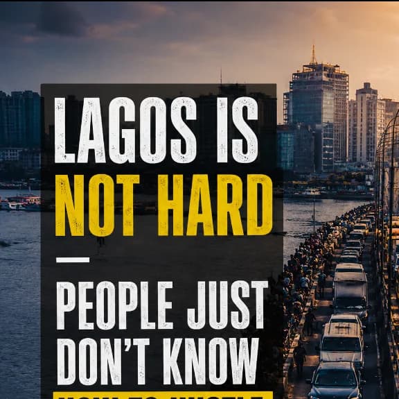 “Lagos is not hard — people just don’t know how to hustle.”