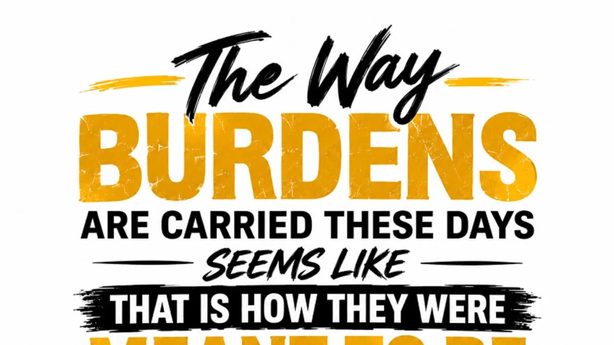 The way burdens are carried these days seems like that is how they were meant to be carried