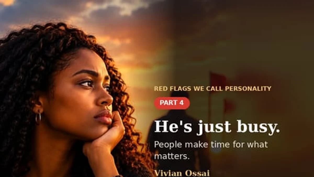 DAY 4: Red Flags We Call Personality (Part 4): "He's Just Busy"