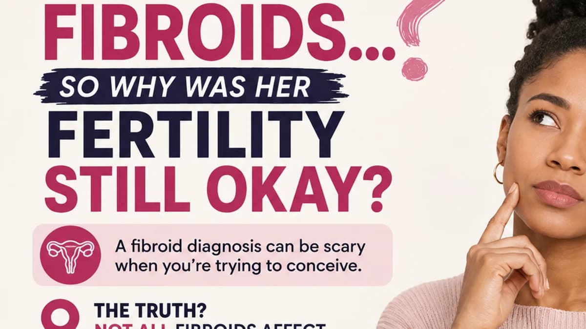 WAIT… I THOUGHT FIBROIDS REDUCE FERTILITY. WHAT AM I MISSING?”