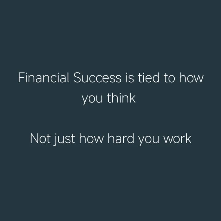 "Financial Success is tied to how you think, not how hard you work".