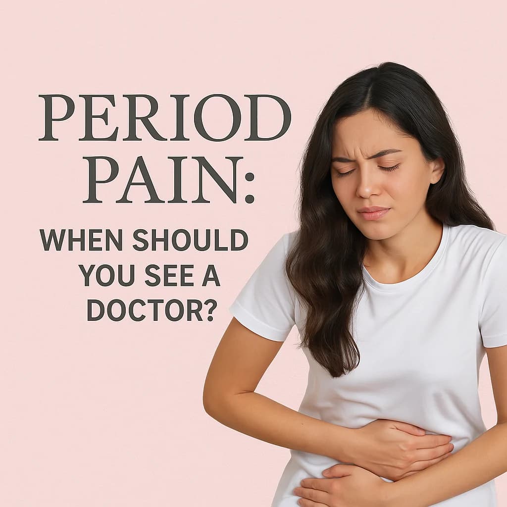 🩸 Period Pain: When Should You See a Doctor?