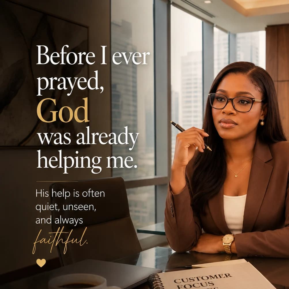 Before we ever prayed, God was already helping us.