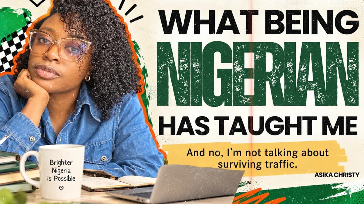 WHAT BEING NIGERIAN HAS TAUGHT ME