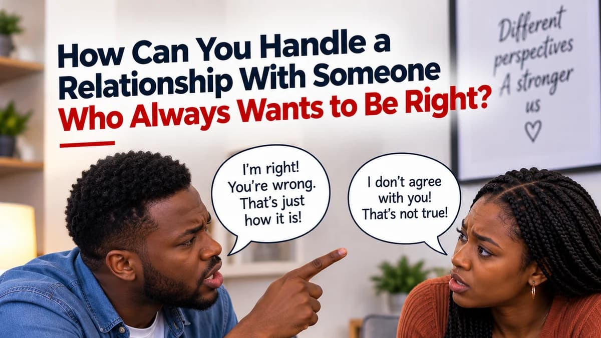How Can You Handle a Relationship With Someone Who Always Wants to Be Right?
