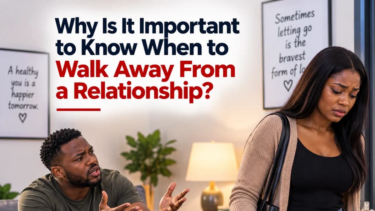 Why Is It Important to Know When to Walk Away From a Relationship?