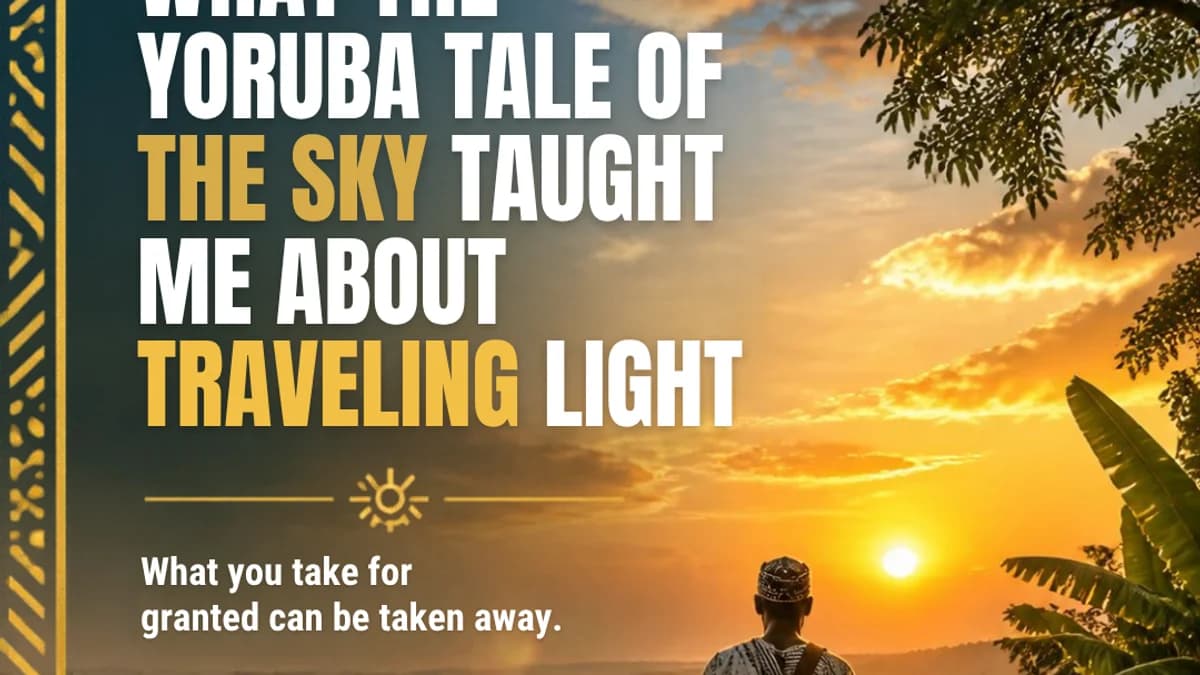 What the Yoruba Tale of the Sky Taught Me About Traveling Light
