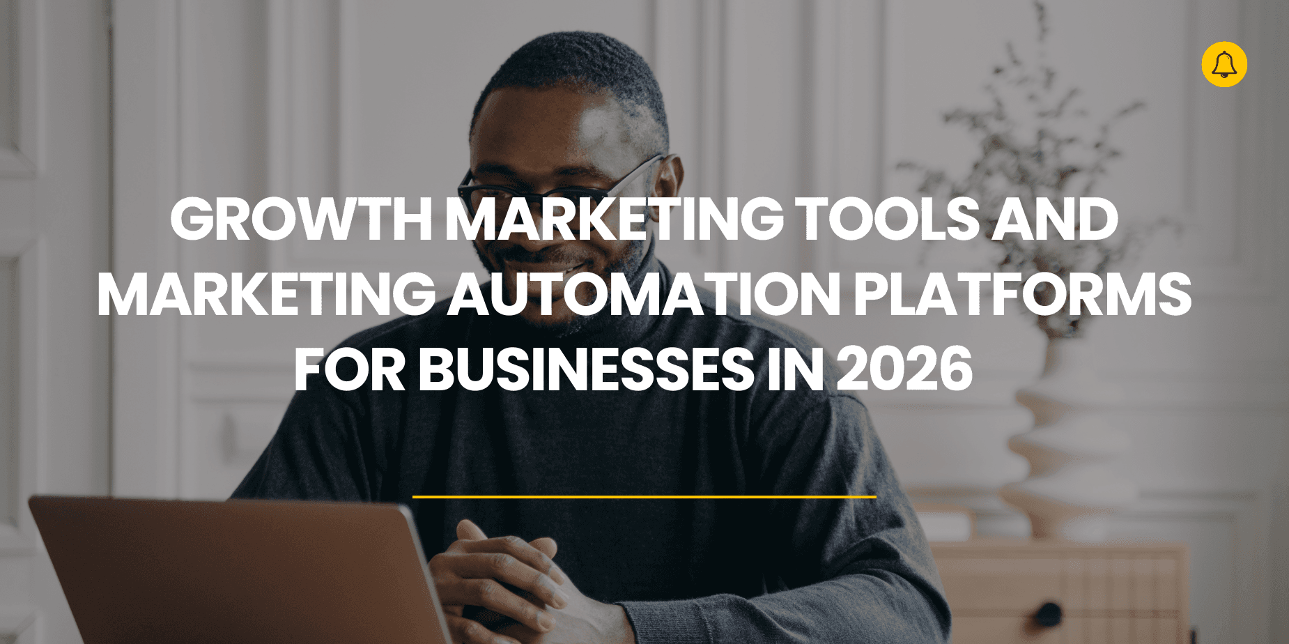 Growth Marketing Tools And Marketing Automation Platforms For Businesses in 2026